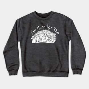 I'm Here For The Tacos Crewneck Sweatshirt